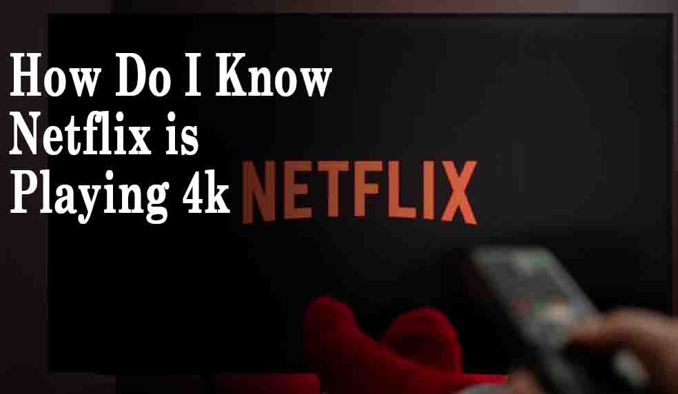 How Do I Know Netflix is Playing 4k