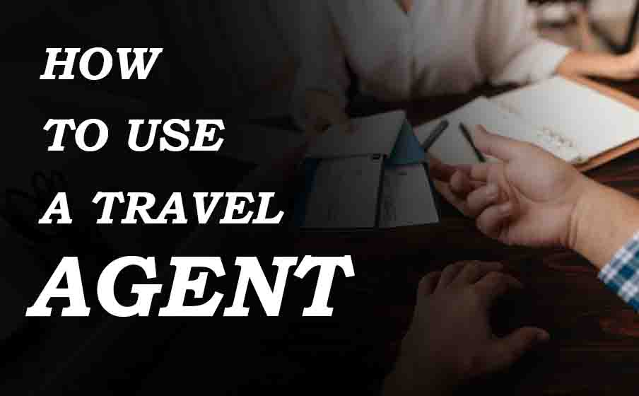 How To Use a Travel Agent