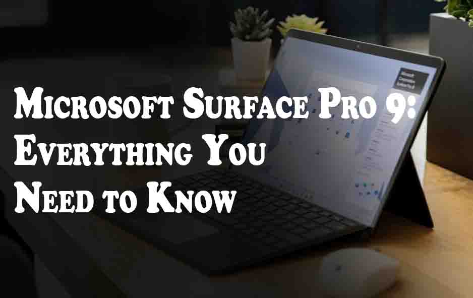 Microsoft Surface Pro 9: Everything You Need to Know