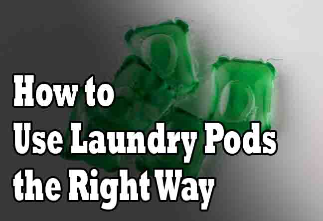 How to Use Laundry Pods the Right Way