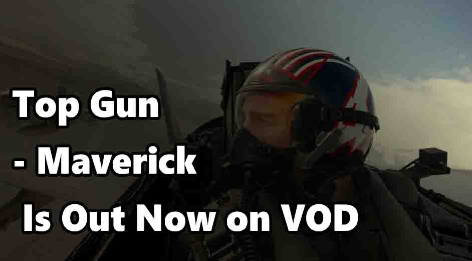 Top Gun Maverick Is Out Now on VOD