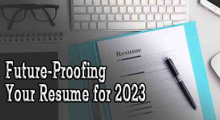 Future-Proofing Your Resume for 2023